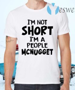 Im Not Short Im A People Mcnugget T-Shirts