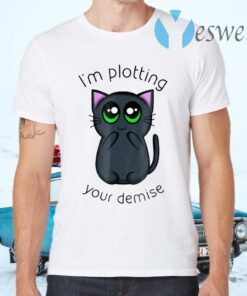 I'm Plotting Your Demise T-Shirts