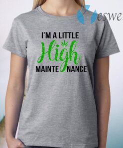 I'm a little high maintenance T-Shirt