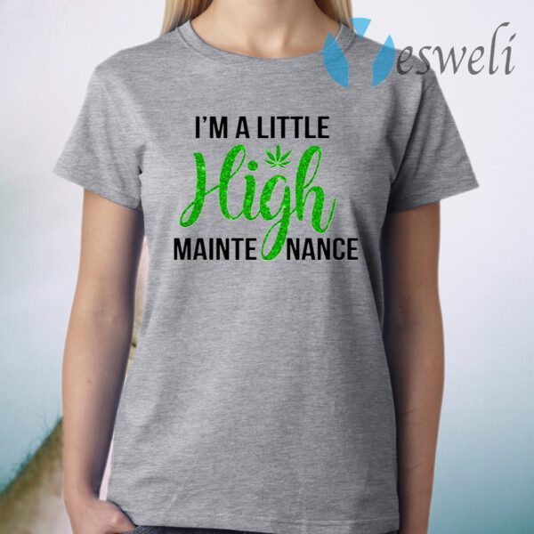 I'm a little high maintenance T-Shirt