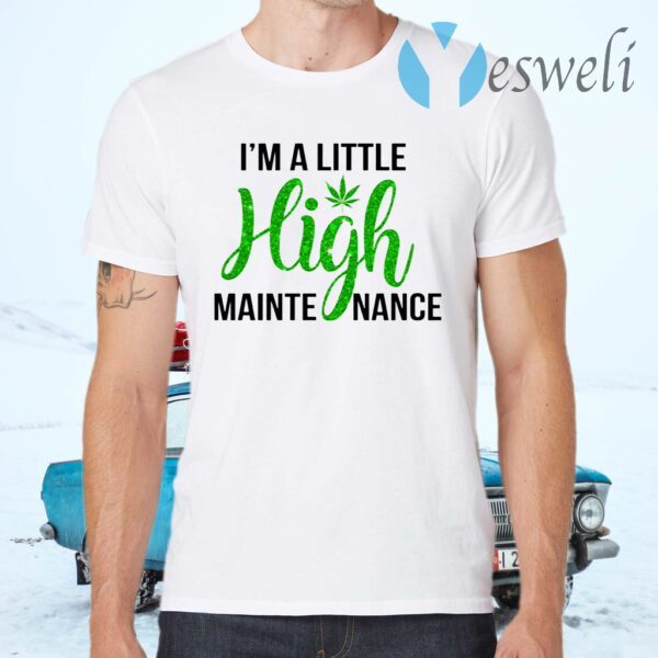 I'm a little high maintenance T-Shirts