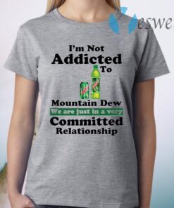 Im not addicted to Mountain Dew T-Shirt