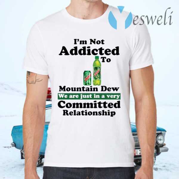 Im not addicted to Mountain Dew T-Shirts