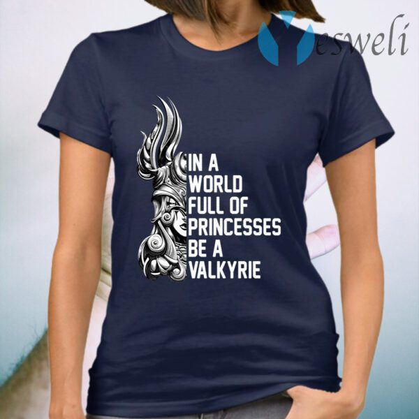 In A World Full Of Princesses Be A Valkyrie T-Shirt