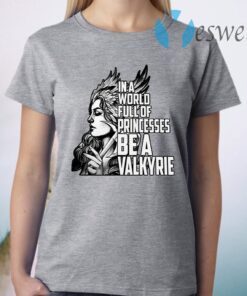 In A World Full Of Princesses Be A Valkyrie T-Shirt