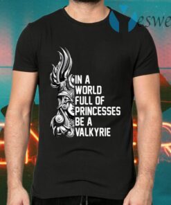 In A World Full Of Princesses Be A Valkyrie T-Shirts