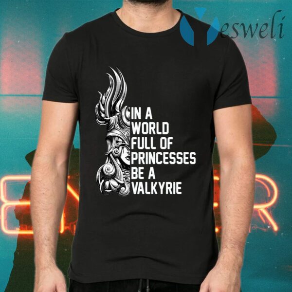 In A World Full Of Princesses Be A Valkyrie T-Shirts