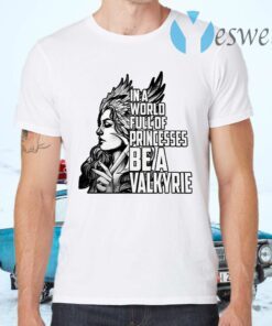 In A World Full Of Princesses Be A Valkyrie T-Shirts