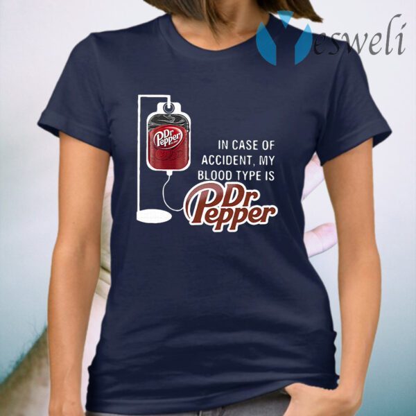 In case of accident my blood type is Dr Pepper T-Shirt