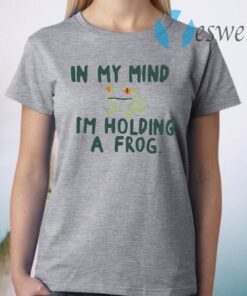 In my mind I'm holding a frog T-Shirt