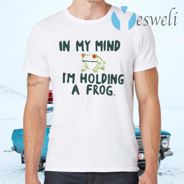 In my mind I'm holding a frog T-Shirts