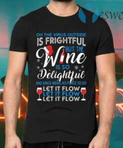 Is frightful but the Wine is so delightful let it flow Christmas T-Shirts