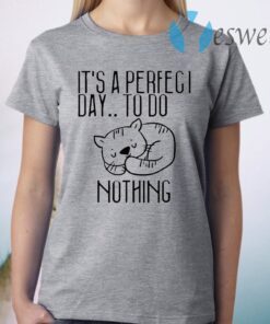 It’s A Perfect Day To Do Nothing For Cat Lovers T-Shirt