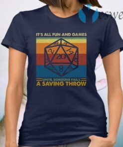 It’s All Fun And Games Until Someone Fails A Saving Throw RPG Dungeons And Dragons T-Shirt