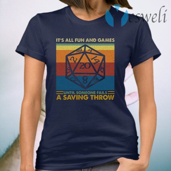 It’s All Fun And Games Until Someone Fails A Saving Throw RPG Dungeons And Dragons T-Shirt