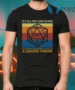 It’s All Fun And Games Until Someone Fails A Saving Throw RPG Dungeons And Dragons T-Shirts