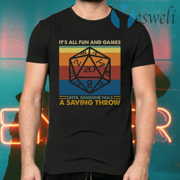 It’s All Fun And Games Until Someone Fails A Saving Throw RPG Dungeons And Dragons T-Shirts