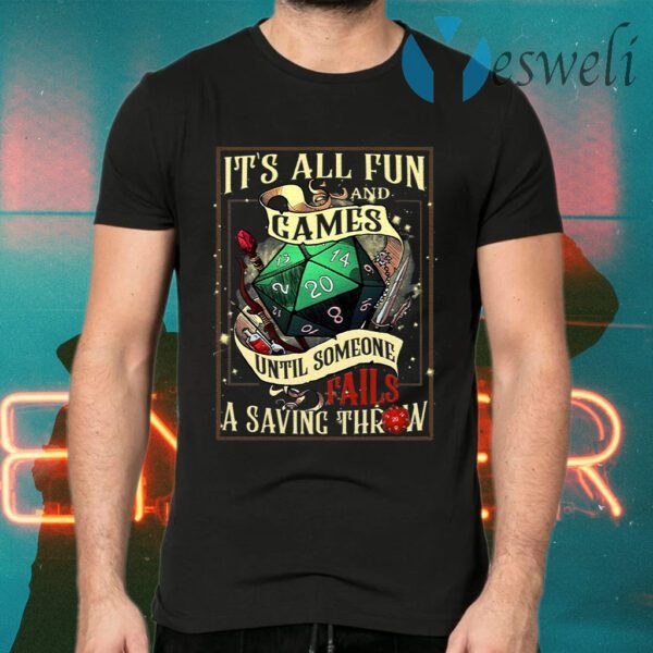 It’s All Fun And Games Until Someone T-Shirts