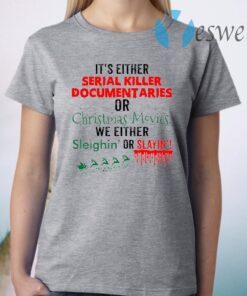 It’s Either Serial Killer Documentaries Or Christmas Movies T-Shirt