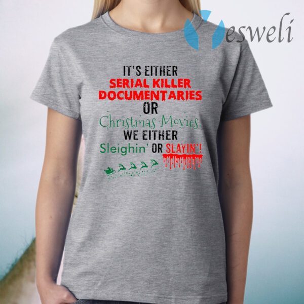 It’s Either Serial Killer Documentaries Or Christmas Movies T-Shirt