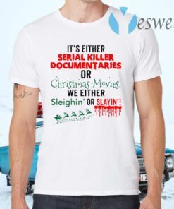 It’s Either Serial Killer Documentaries Or Christmas Movies T-Shirts