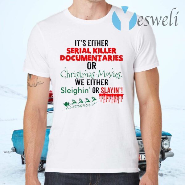 It’s Either Serial Killer Documentaries Or Christmas Movies T-Shirts