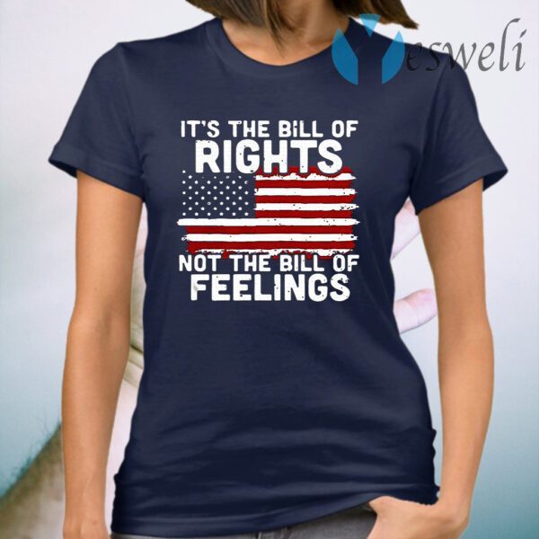 It's The Bill Of Rights Not The Bill Of Feelings American Flag T-Shirt