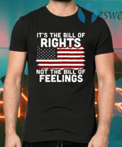 It's The Bill Of Rights Not The Bill Of Feelings American Flag T-Shirts