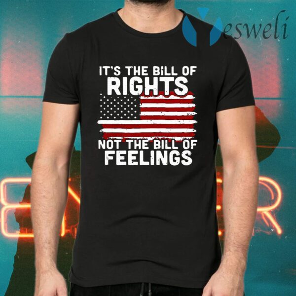 It's The Bill Of Rights Not The Bill Of Feelings American Flag T-Shirts