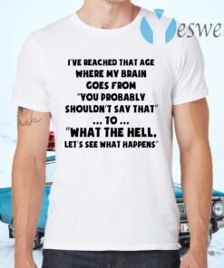 I’ve Reached That Age Where My Brain Goes From T-Shirts