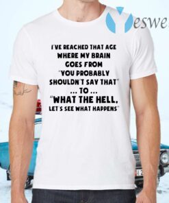 I've reached that age where my brain goes from you probably T-Shirts
