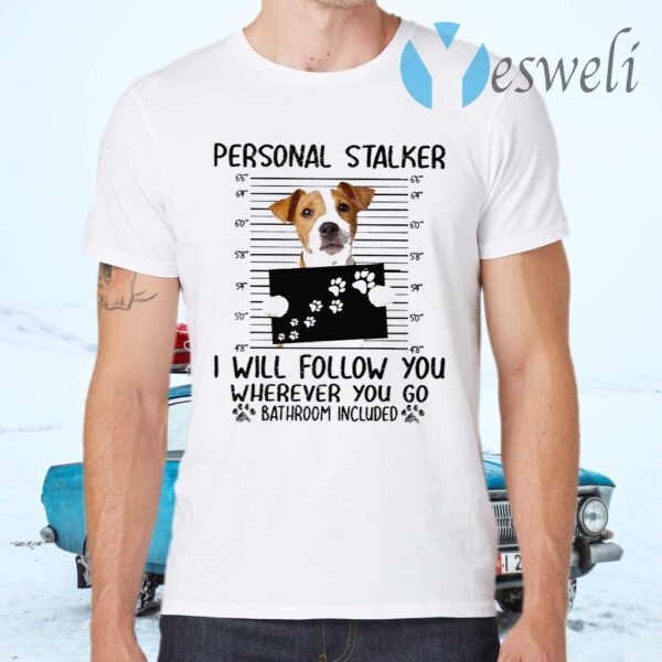 Jack Russell personal stalker I will follow you wherever you go bathroom in cluded T-Shirts