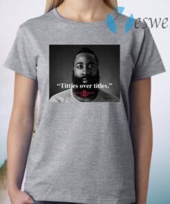 James Harden Titties over titles T-Shirt