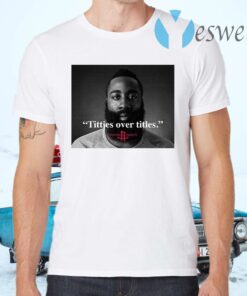 James Harden Titties over titles T-Shirts