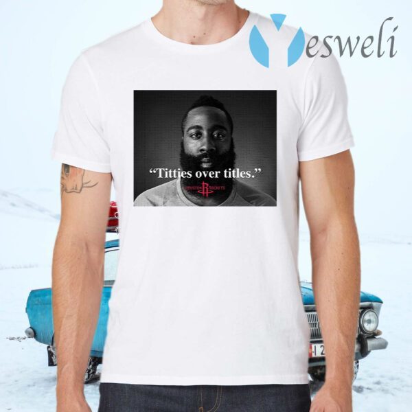 James Harden Titties over titles T-Shirts