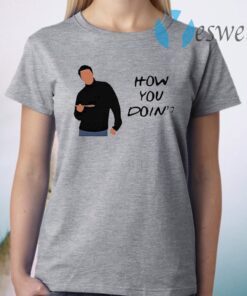 Joey Tribbiani how you doin’ T-Shirt