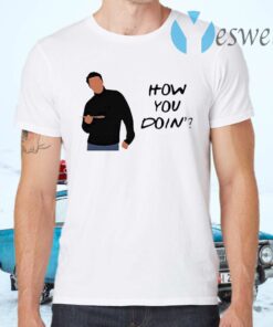 Joey Tribbiani how you doin’ T-Shirts