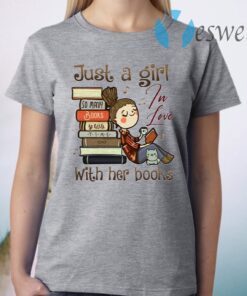 Just A Girl In Love With Her Books T-Shirt