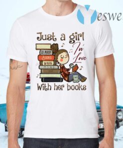 Just A Girl In Love With Her Books T-Shirts