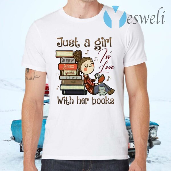 Just A Girl In Love With Her Books T-Shirts