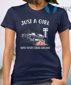 Just A Girl Who Loves Drag Racing T-Shirt