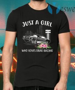 Just A Girl Who Loves Drag Racing T-Shirts