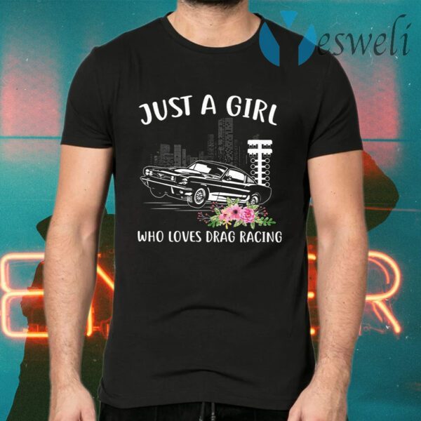 Just A Girl Who Loves Drag Racing T-Shirts