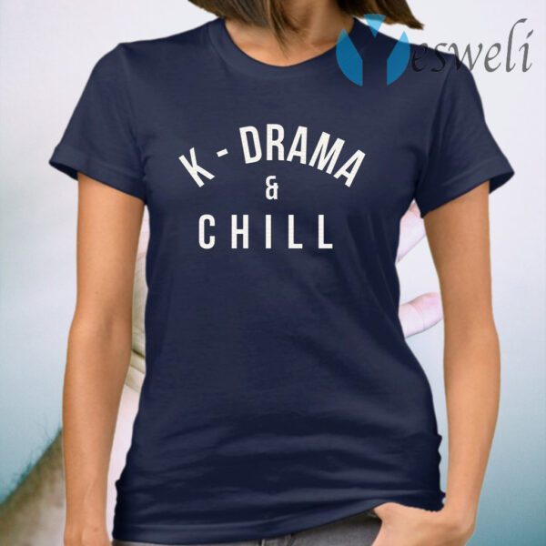 K Drama And Chill T-Shirt