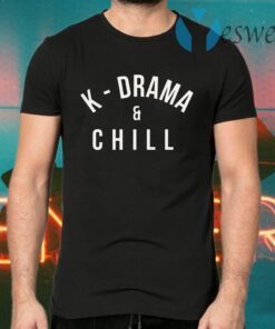 K Drama And Chill T-Shirts