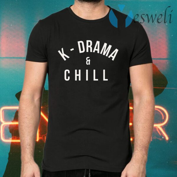 K Drama And Chill T-Shirts