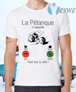 La Petanque M'appelle Faut Que J'y Aille T-Shirts