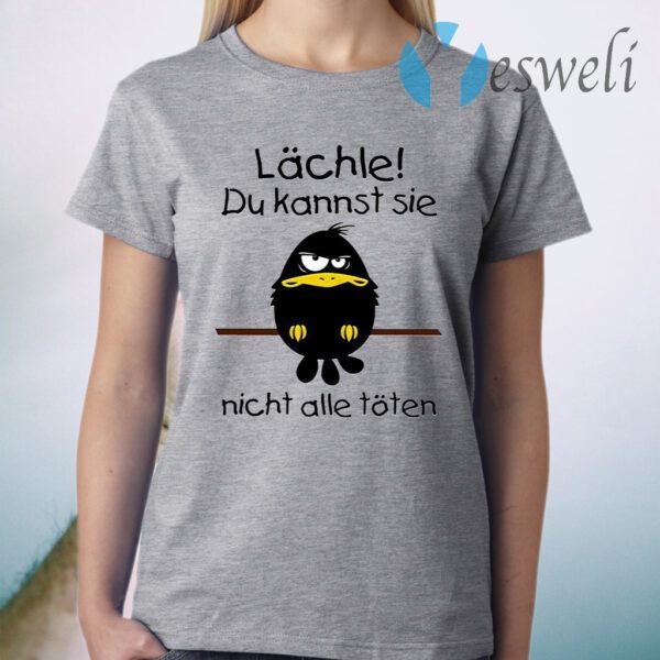 Lächle Du Kannst Sie Nicht Alle Töten T-Shirt