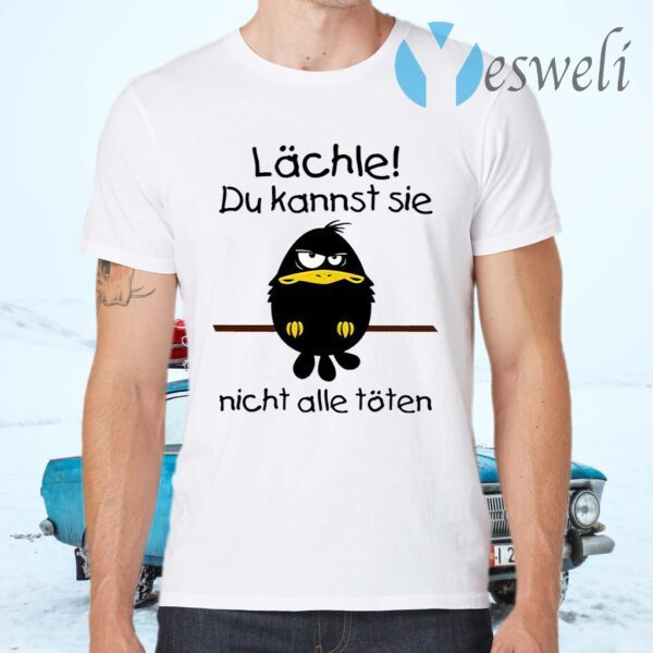 Lächle Du Kannst Sie Nicht Alle Töten T-Shirts