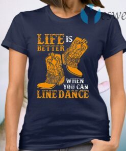 Life Is Better When You Can Line Dance T-Shirt